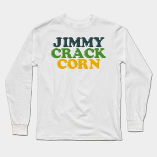 Jimmy Crack Corn Long Sleeve T-Shirt